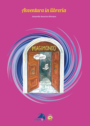 Avventura in libreria - Annarella Asuncion Morejon - Libro Alpes Italia 2020, In cammino con le fiabe per... | Libraccio.it