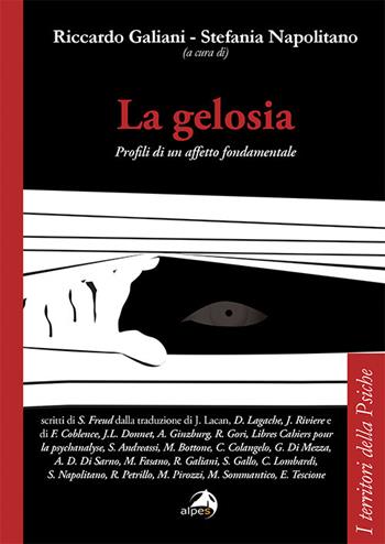 La gelosia. Profili di un affetto fondamentale - Stefania Napolitano - Libro Alpes Italia 2020, I territori della psiche | Libraccio.it