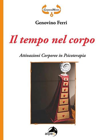 Il tempo nel corpo. Attivazioni corporee in psicoterapia - Genovino Ferri - Libro Alpes Italia 2020, CorporalMente | Libraccio.it