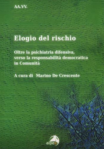 Elogio del rischio. Oltre la psichiatria difensiva, verso la responsabilità democratica in Comunità  - Libro Alpes Italia 2020 | Libraccio.it