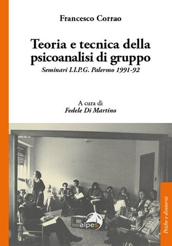 Teoria e tecnica della psicoanalisi di gruppo. Seminari I.I.P.G. Palermo 1991-92 - Francesco Corrao - Libro Alpes Italia 2026, Psiche e dintorni | Libraccio.it