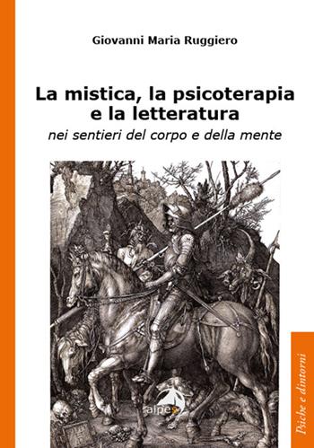 La mistica, la psicoterapia e la letteratura. nei sentieri del corpo e della mente - Giovanni Maria Ruggiero - Libro Alpes Italia 2022, Psiche e dintorni | Libraccio.it