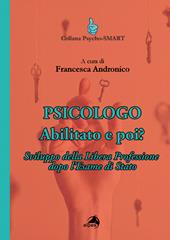 Psicologo. Abilitato e poi? Sviluppo della Libera Professione dopo l'Esame di Stato