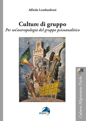 Culture di gruppo - Alfredo Lombardozzi - Libro Alpes Italia 2021, Cultura migrazione psiche | Libraccio.it