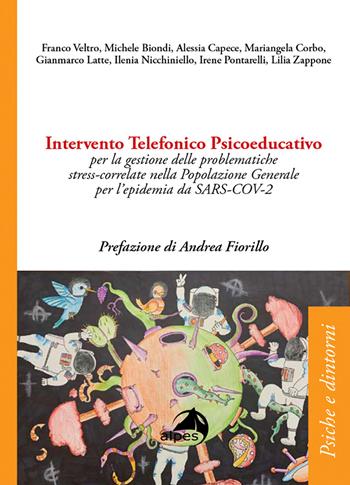 Intervento telefonico psicoeducativo per la gestione delle problematiche stress-correlate nella popolazione generale per l'epidemia da SARS-COV-2 - Franco Veltro, Michele Biondi, Alessia Capece - Libro Alpes Italia 2020, Psiche e dintorni | Libraccio.it