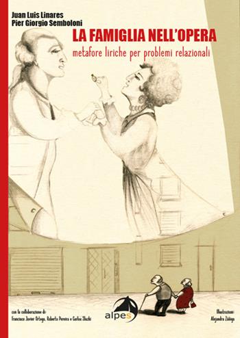 La famiglia all'opera. Metafore liriche per problemi relazionali - Juan Luis Linares, Pier Giorgio Semboloni - Libro Alpes Italia 2021 | Libraccio.it