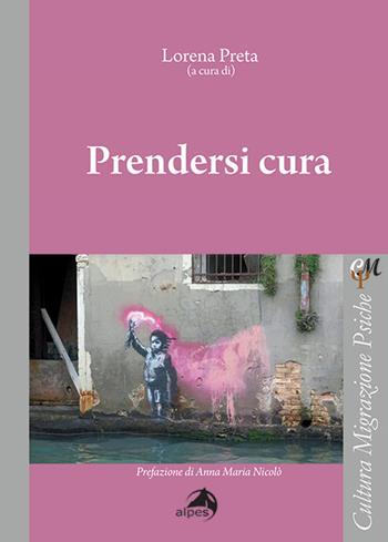Prendersi cura  - Libro Alpes Italia 2021, Cultura migrazione psiche | Libraccio.it