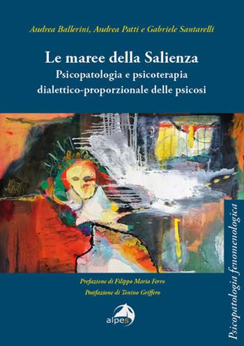 Le maree della Salienza. Psicopatologia e psicoterapia dialettico-proporzionale delle psicosi - Andrea Ballerini, Andrea Patti, Gabriele Santarelli - Libro Alpes Italia 2026, Psicopatologia fenomenologica | Libraccio.it