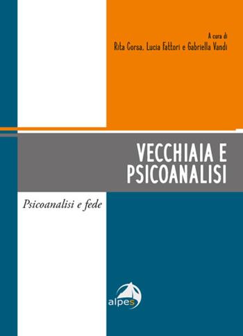 Vecchiaia e psicoanalisi - Lucia Fattori, Rita Corsa, Gabriella Vandi - Libro Alpes Italia 2020 | Libraccio.it