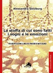 La stoffa di cui sono fatti i sogni e le emozioni. Per un'applicazione clinica del pensiero di Matte Blanco