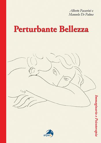 Perturbante bellezza - Alberto Passerini, Manuela De Palma - Libro Alpes Italia 2021, Immaginario e psicoterapia | Libraccio.it