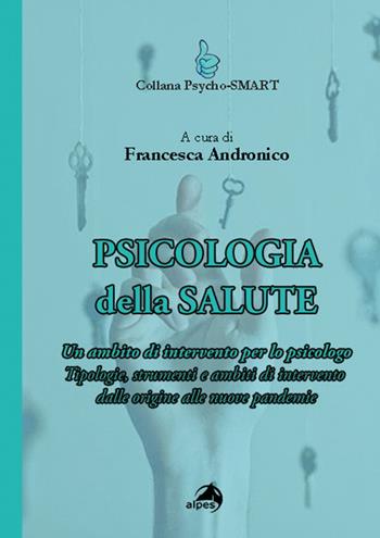 Psicologia della Salute. Un ambito di intervento per lo psicologo. Tipologie, strumenti e ambiti di intervento  - Libro Alpes Italia 2021, Psycho-SMART | Libraccio.it