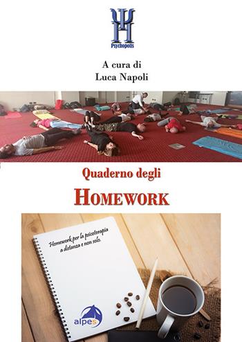 Quaderno degli Homework. Homework per la psicoterapia a distanza e non solo  - Libro Alpes Italia 2021, Psychopolis | Libraccio.it