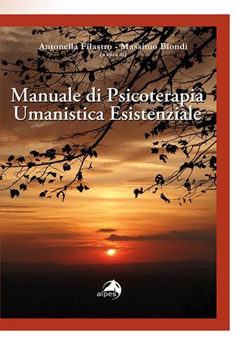 Manuale di psicoterapia umanistica esistenziale - Massimo Biondi - Libro Alpes Italia 2021, Orientamenti | Libraccio.it