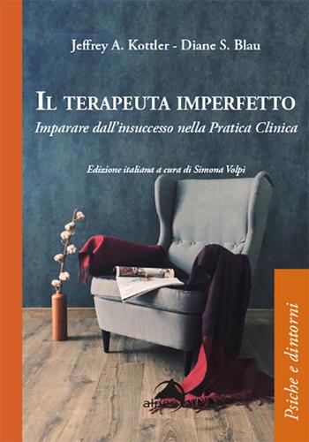 Il terapeuta imperfetto. Imparare dall'insuccesso nella pratica clinica - Jeffrey A. Kottler, Diane S. Blau - Libro Alpes Italia 2022, Psiche e dintorni | Libraccio.it
