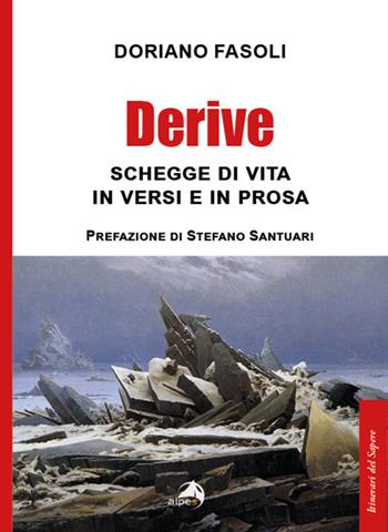 Derive. Schegge di vita in versi e prosa - Doriano Fasoli - Libro Alpes Italia 2021, Itinerari del sapere | Libraccio.it