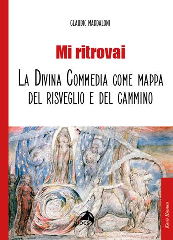 Mi ritrovai. La Divina Commedia come mappa del risveglio e del cammino - Claudio Maddaloni - Libro Alpes Italia 2022, Itinerari del sapere | Libraccio.it