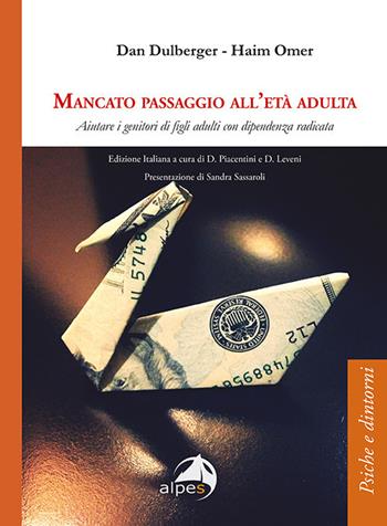 Mancato passaggio all'età adulta. Aiutare i genitori di figli adulti con dipendenza radicata - Haim Omer, Dan Dulberger - Libro Alpes Italia 2021, Psiche e dintorni | Libraccio.it