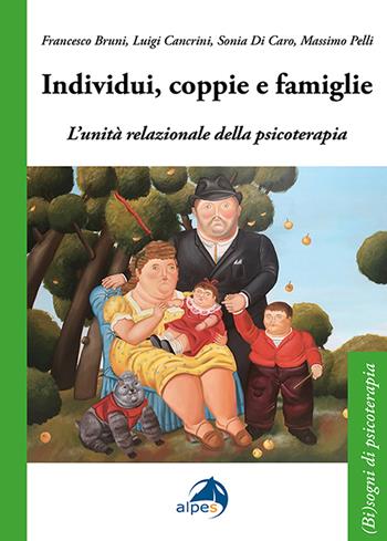 Individui, coppie e famiglie. L'unità relazionale della psicoterapia - Francesco Bruni, Luigi Cancrini, Sonia Di Caro - Libro Alpes Italia 2021, (Bi)sogni di psicoterapia | Libraccio.it