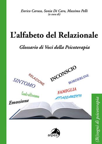 L'alfabeto del relazionale. Glossario di voci della psicoterapia  - Libro Alpes Italia 2021, (Bi)sogno di psicoterapia | Libraccio.it