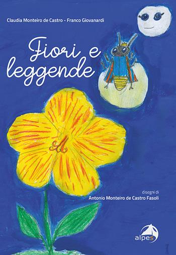 Fiori e leggende - Claudia Monteiro De Castro, Franco Giovanardi - Libro Alpes Italia 2021 | Libraccio.it