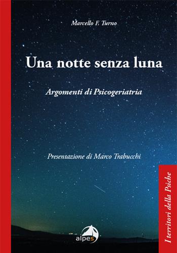 Una notte senza luna. Argomenti di psicogeriatria  - Libro Alpes Italia 2021, I territori della psiche | Libraccio.it
