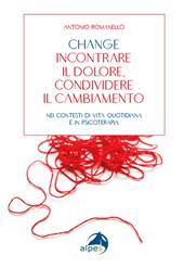 Change incontrare il dolore condividere il cambiamento. Nei contesti di vita quotidiana e in psicoterapia