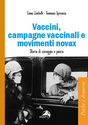 Vaccini, campagne vaccinali e movimenti novax. Storie di coraggio e paura - Emma Zambelli, Tommaso Speranza - Libro Alpes Italia 2021, Psiche e dintorni | Libraccio.it