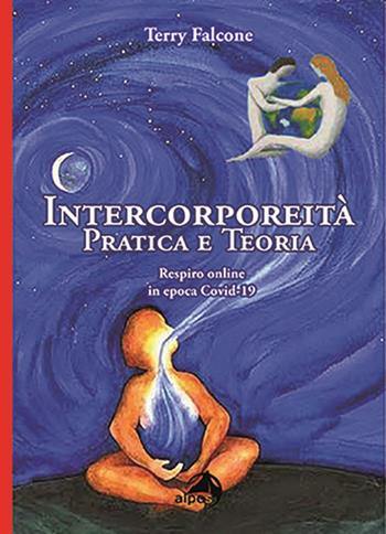 Intercorporeità. Pratica e teoria. Respiro online in epoca Covid-19 - Terry Falcone - Libro Alpes Italia 2021 | Libraccio.it