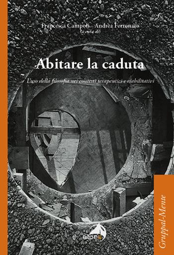 Abitare la caduta. L'uso della filosofia nei contesti terapeutici e riabilitativi  - Libro Alpes Italia 2021, Gruppal-Mente | Libraccio.it