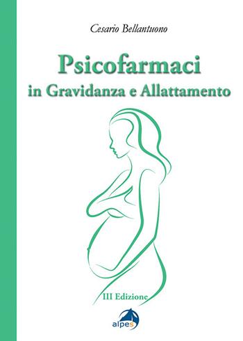 Psicofarmaci in gravidanza e allattamento - Cesario Bellantuono - Libro Alpes Italia 2021 | Libraccio.it