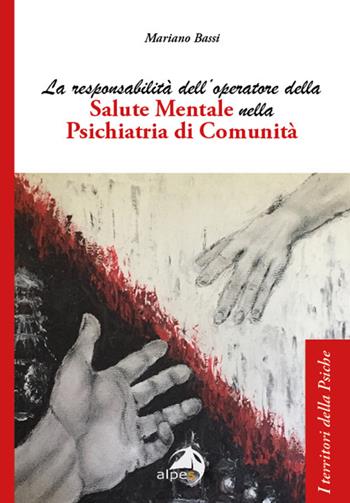 La responsabilità dell'operatore della salute mentale nella psichiatria di comunità - Mariano Bassi - Libro Alpes Italia 2022, I territori della psiche | Libraccio.it