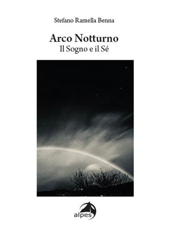 Arco notturno. Il sogno e il sé - Stefano Ramella Benna - Libro Alpes Italia 2022 | Libraccio.it