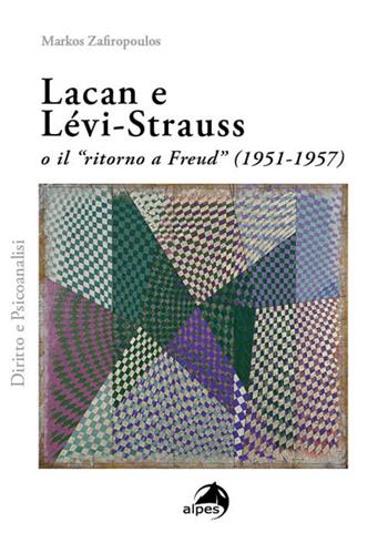 Lacan e Lévi-Strauss o il «ritorno a Freud» (1951-1957) - Markos Zafiropoulos - Libro Alpes Italia 2023, Diritto e psicanalisi | Libraccio.it