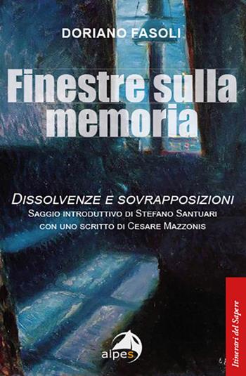 Finestre sulla memoria. Dissolvenze e sovrapposizioni - Doriano Fasoli - Libro Alpes Italia 2022, Itinerari del sapere | Libraccio.it