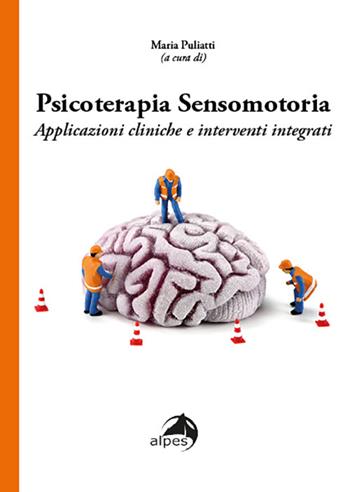 Psicoterapia sensomotoria. Applicazioni cliniche e interventi integrati  - Libro Alpes Italia 2022 | Libraccio.it