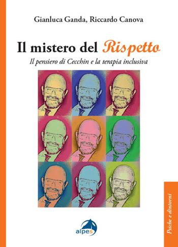 Il mistero del rispetto. Il pensiero di Cecchin e la terapia inclusiva - Riccardo Canova, Gianluca Ganda - Libro Alpes Italia 2023, Psiche e dintorni | Libraccio.it