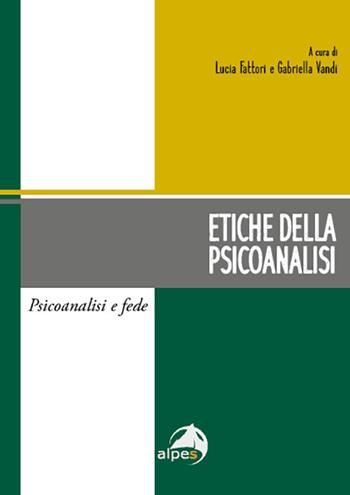 Etiche della psicoanalisi - Gabriella Vandi - Libro Alpes Italia 2022, Psicoanalisi e fede | Libraccio.it