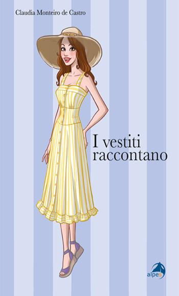 I vestiti raccontano - Claudia Monteiro De Castro - Libro Alpes Italia 2022 | Libraccio.it