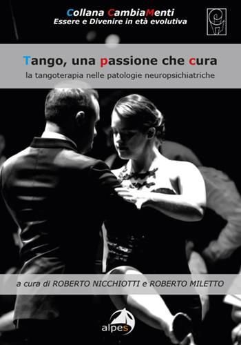 Tango, una passione che cura. La tangoterapia nelle patologie neuropsichiatriche  - Libro Alpes Italia 2022, CambiaMenti | Libraccio.it