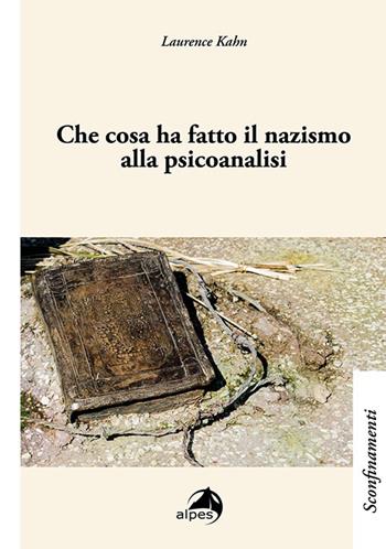 Che cosa ha fatto il nazismo alla psicoanalisi - Laurence Kahn - Libro Alpes Italia 2023, Sconfinamenti | Libraccio.it