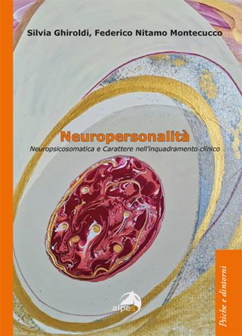 Neuropersonalità. Neuropsicosomatica e carattere nell'inquadramento clinico - Silvia Ghiroldi, Federico Nitamo Montecucco - Libro Alpes Italia 2022, Psiche e dintorni | Libraccio.it