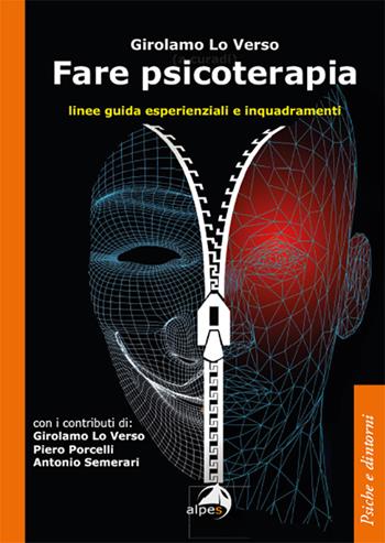 Fare psicoterapia. Linee guida esperienziali e inquadramenti - Girolamo Lo Verso - Libro Alpes Italia 2022, Psiche e dintorni | Libraccio.it