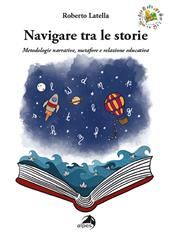 Navigare tra le storie. Metodologie narrative, metafore e relazione educativa