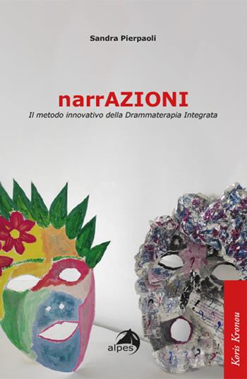 NarrAzioni. Il metodo innovativo della Drammaterapia Integrata - Sandra Pierpaoli - Libro Alpes Italia 2023, Psiche e dintorni | Libraccio.it