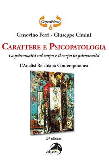 Carattere e psicopatologia. La psicoanalisi nel corpo e il corpo in psicoanalisi. L'analisi reichiana contemporanea - Genovino Ferri, Giuseppe Cimini - Libro Alpes Italia 2022, CorporalMente | Libraccio.it