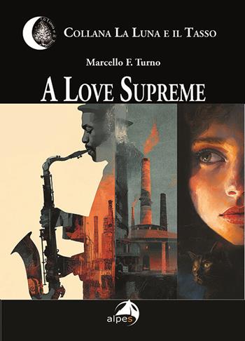 A love supreme. Ediz. italiana - Marcello Turno - Libro Alpes Italia 2025, La luna e il tasso | Libraccio.it