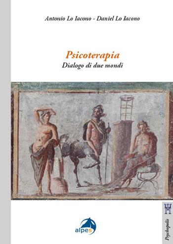 Psicoterapia. Dialogo di due mondi - Antonio Lo Iacono, Daniel Lo Iacono - Libro Alpes Italia 2022, Psychopolis | Libraccio.it