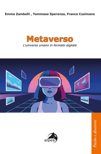 Metaverso. L'universo umano in formato digitale - Emma Zambelli, Tommaso Speranza, Franco Cusimano - Libro Alpes Italia 2023, Psiche e dintorni | Libraccio.it