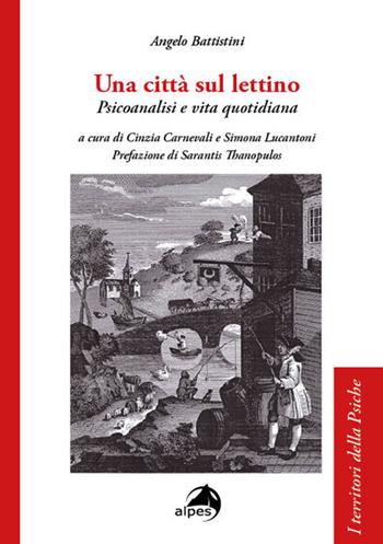 Una città sul lettino. Psicoanalisi e vita quotidiana - Angelo Battistini - Libro Alpes Italia 2023, I territori della psiche | Libraccio.it